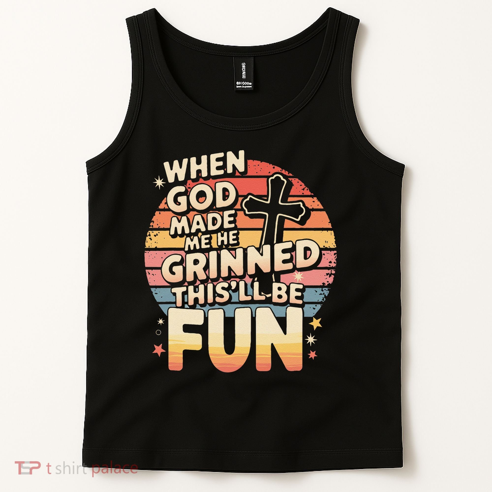 When God Made Me He Said This Will Be Fun Funny Quote Tank Top