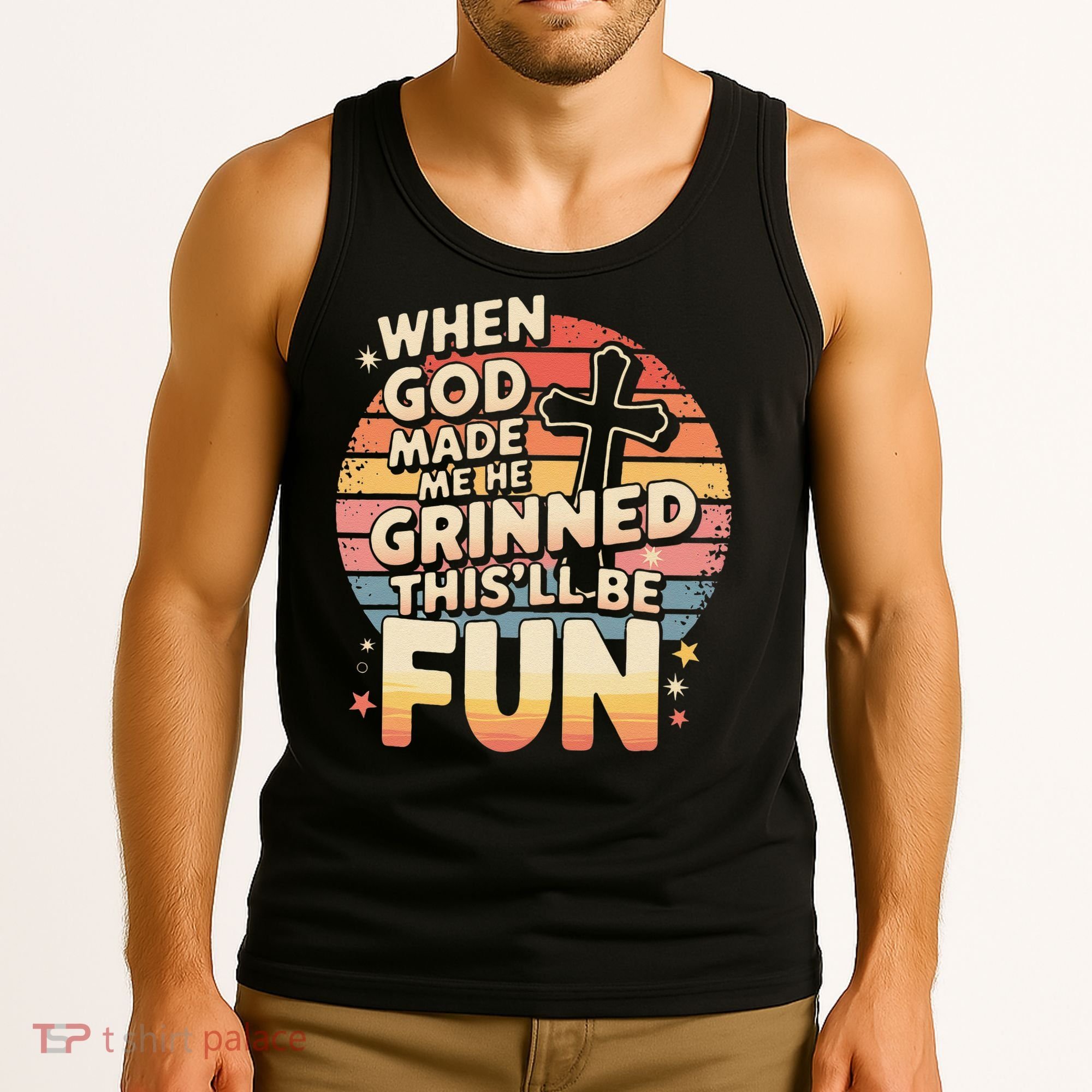 When God Made Me He Said This Will Be Fun Funny Quote Tank Top
