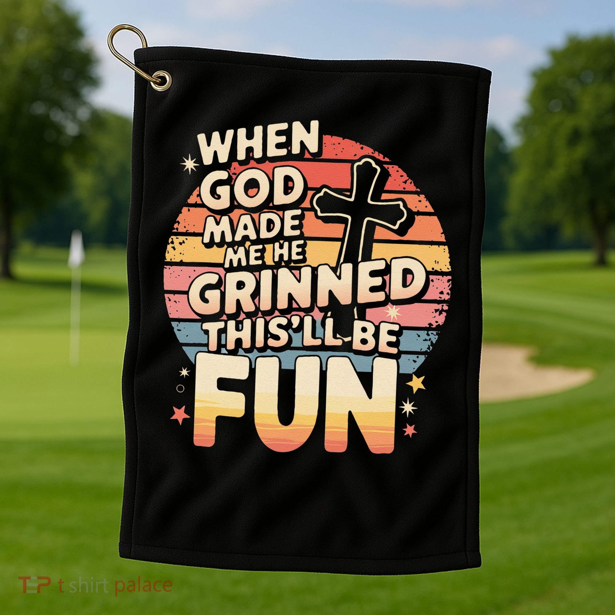 When God Made Me He Said This Will Be Fun Funny Quote Golf Towel
