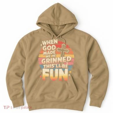 When God Made Me He Said This Will Be Fun Funny Quote Hoodie
