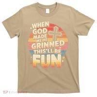 When God Made Me He Said This Will Be Fun Funny Quote T-Shirt thumb 0