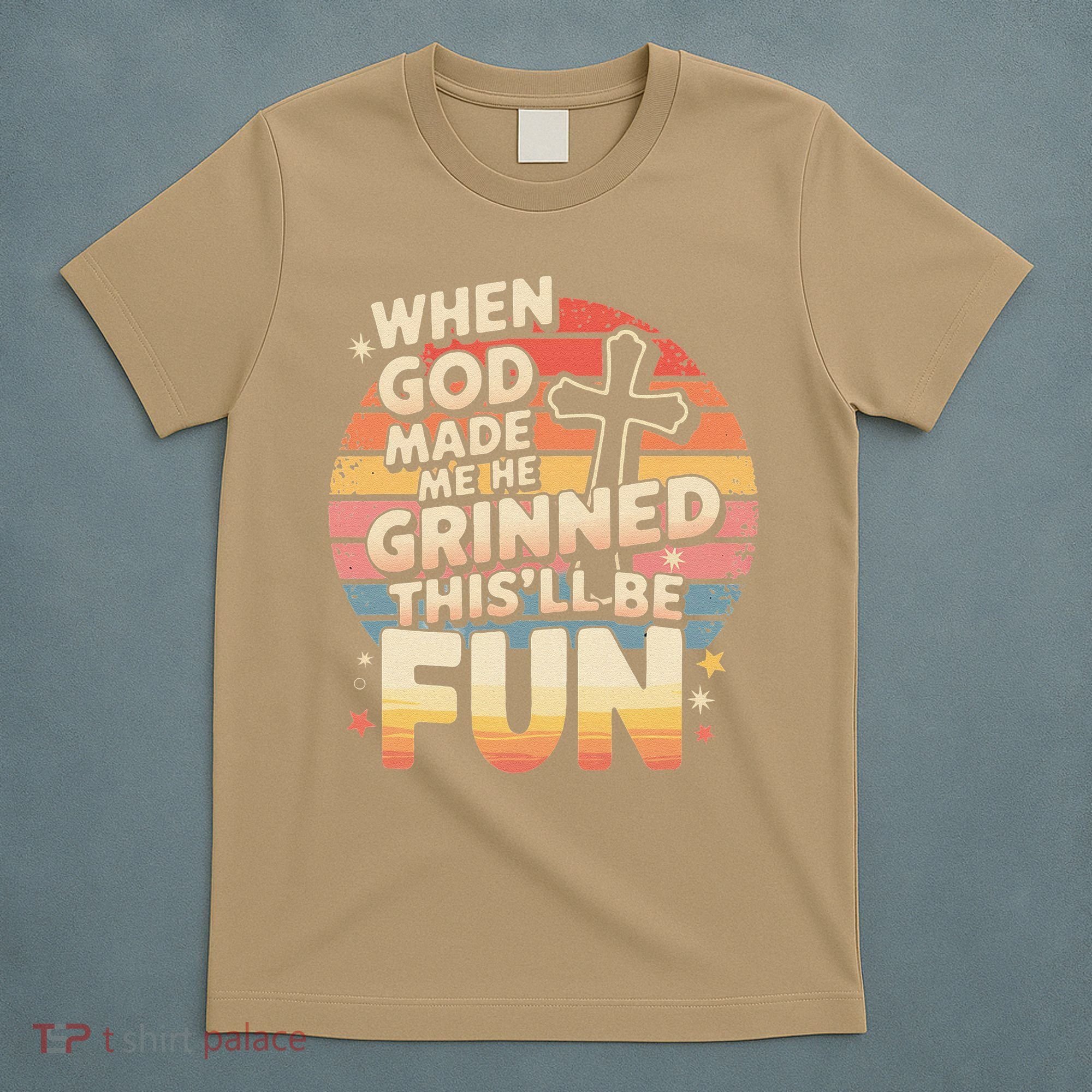 When God Made Me He Said This Will Be Fun Funny Quote T-Shirt