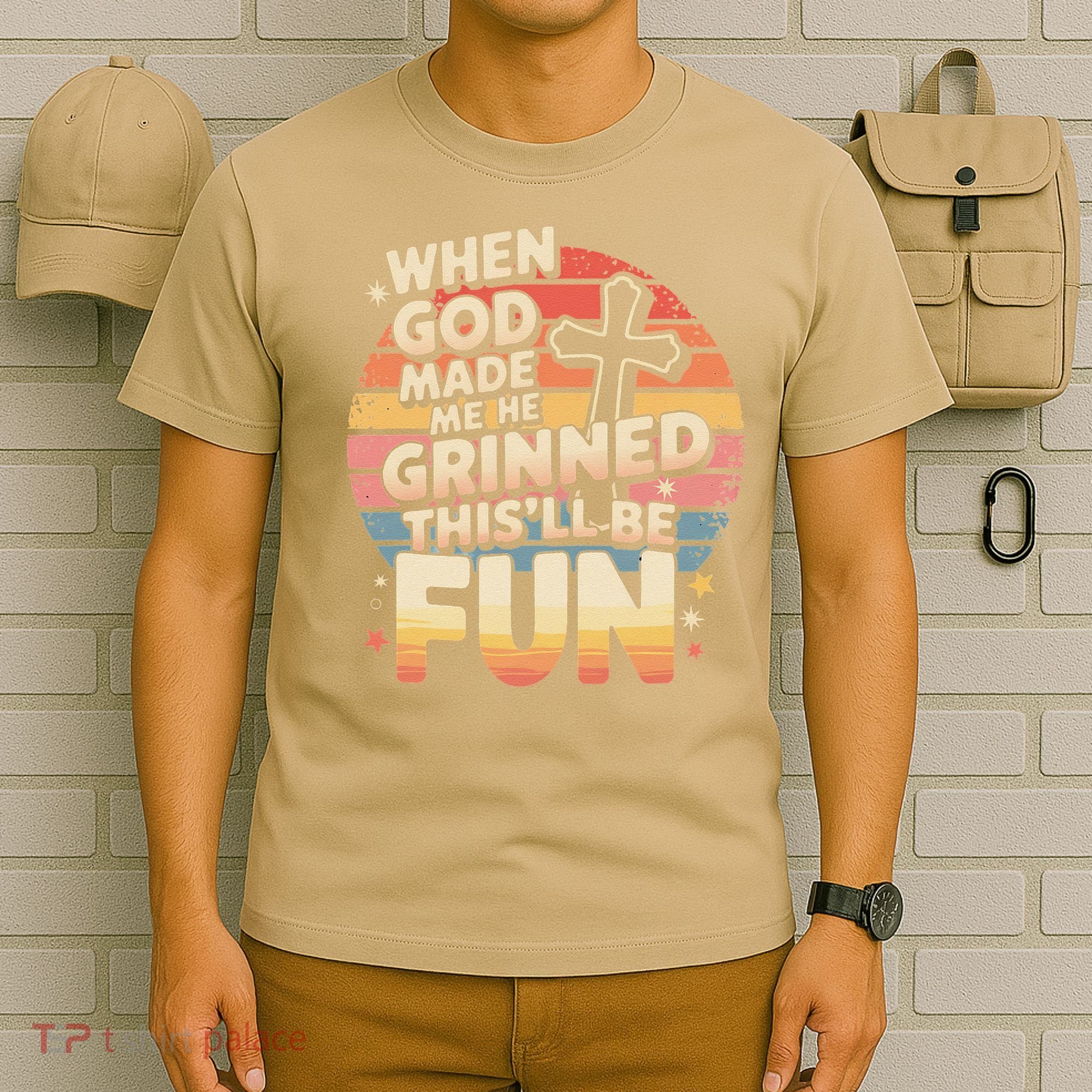 When God Made Me He Said This Will Be Fun Funny Quote T-Shirt