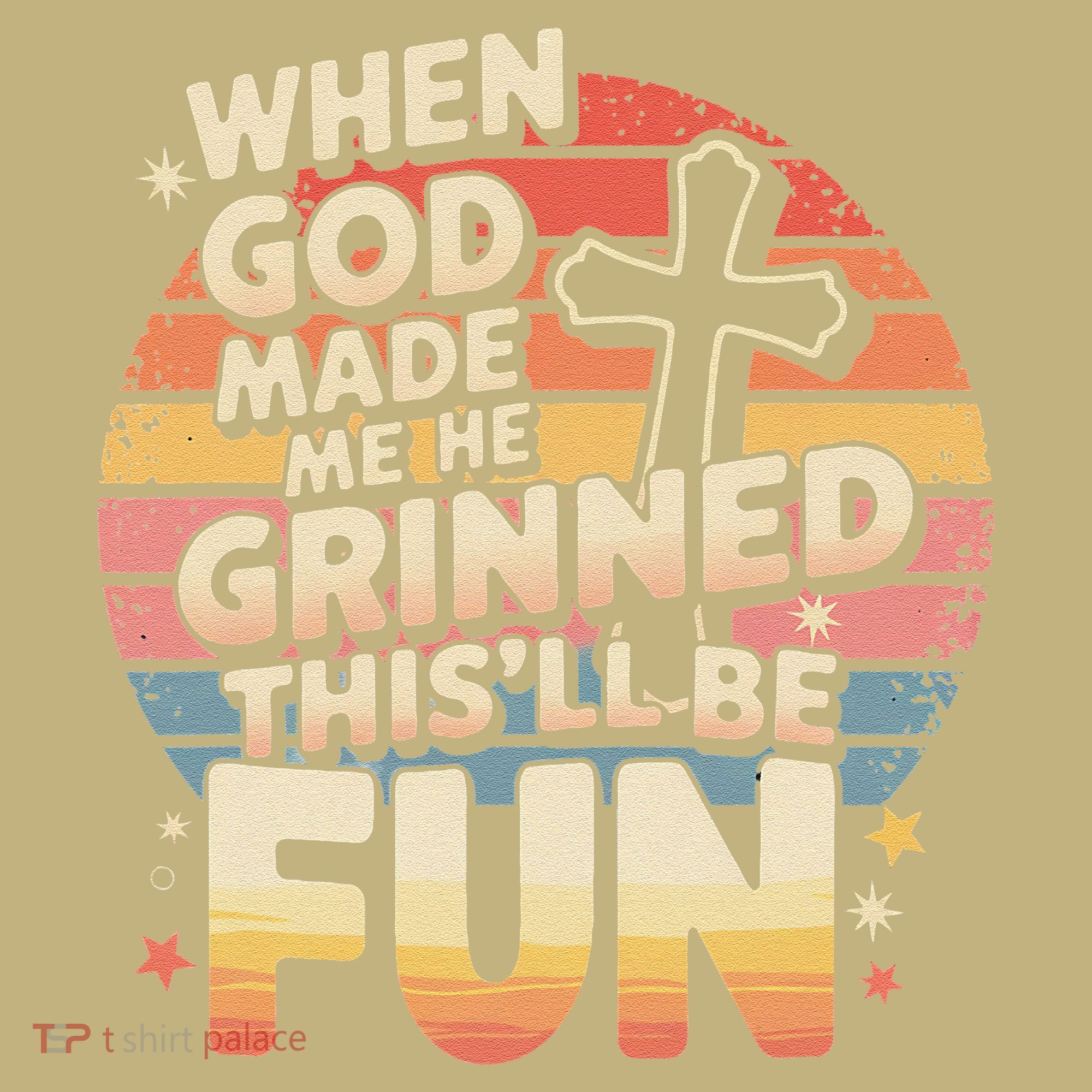 When God Made Me He Said This Will Be Fun Funny Quote T-Shirt