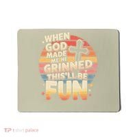 When God Made Me He Said This Will Be Fun Funny Quote Mousepad thumb 0