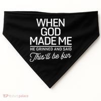 When God Made Me He Said This'll Be Fun USA-Made Doggie Bandana thumb 0