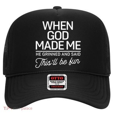 When God Made Me He Said This'll Be Fun Hat