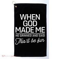 When God Made Me He Said This'll Be Fun Golf Towel thumb 0