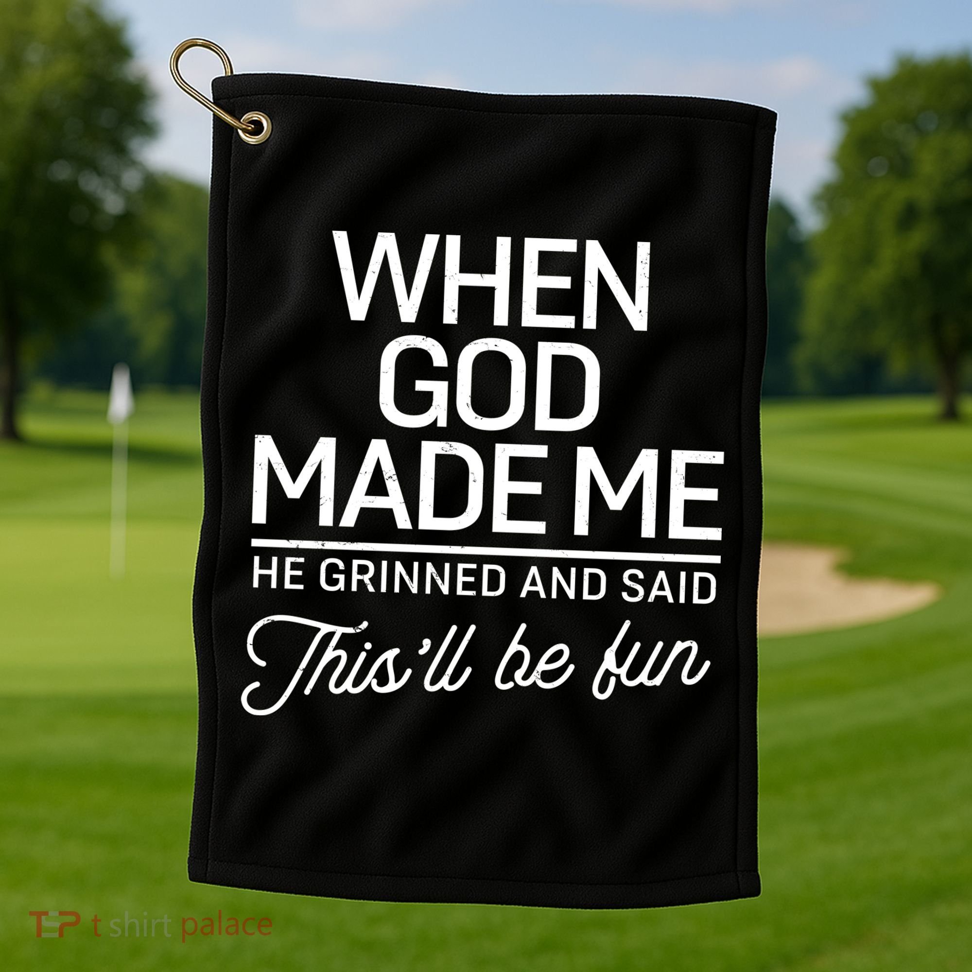 When God Made Me He Said This'll Be Fun Golf Towel