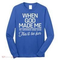 When God Made Me He Said This'll Be Fun Long Sleeve Shirt thumb 0