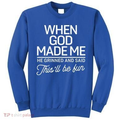 When God Made Me He Said This'll Be Fun Sweatshirt