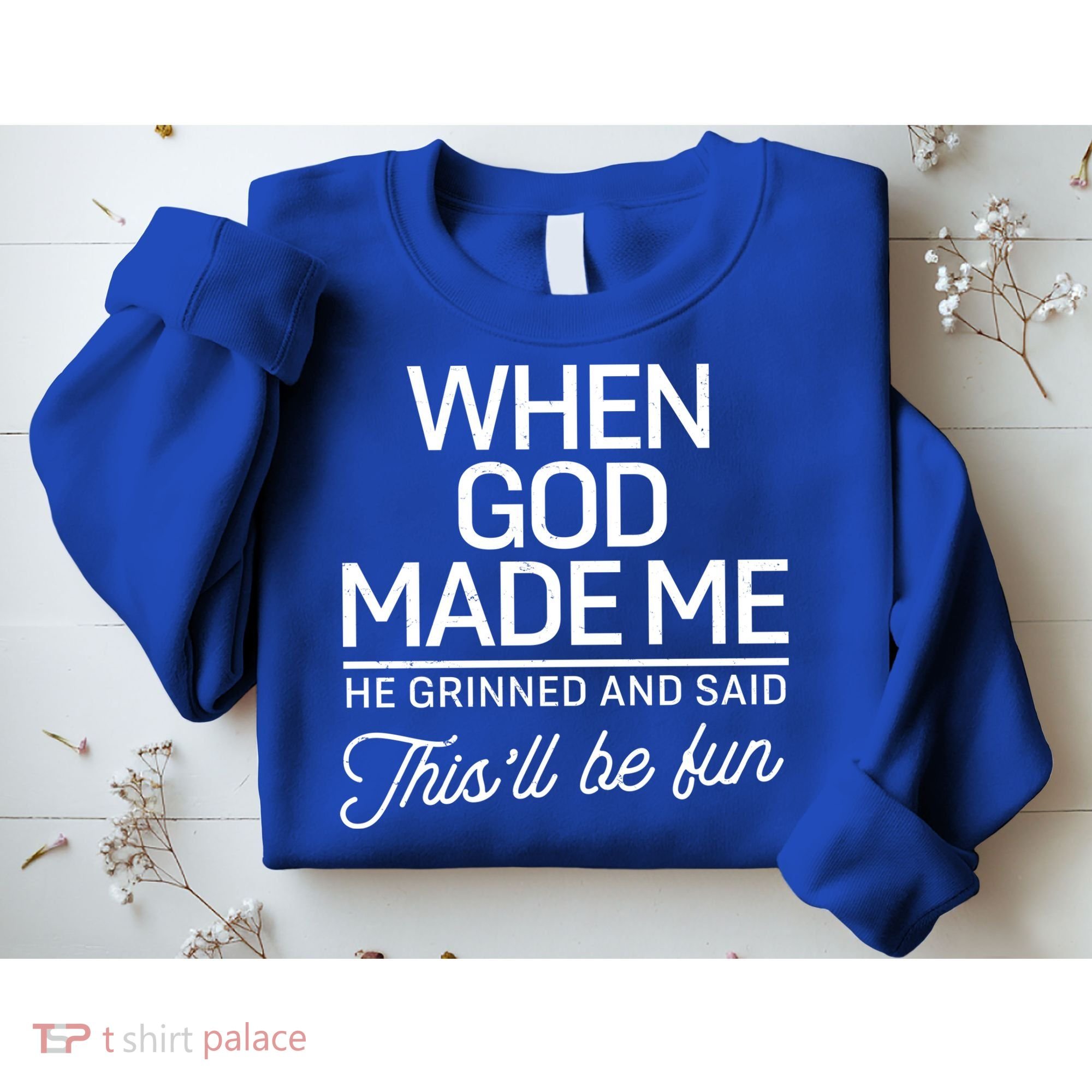 When God Made Me He Said This'll Be Fun Sweatshirt
