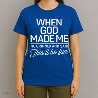 When God Made Me He Said This'll Be Fun T-Shirt thumb 4