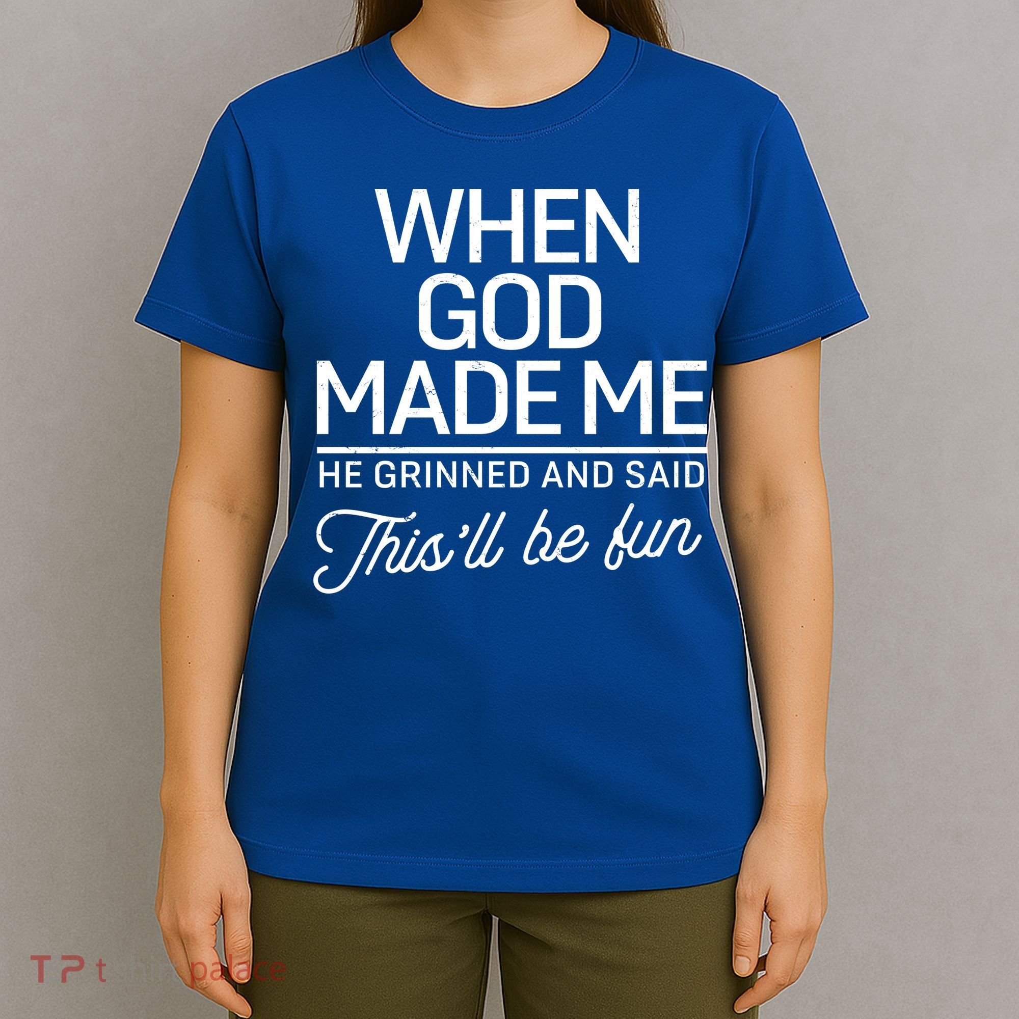 When God Made Me He Said This'll Be Fun T-Shirt