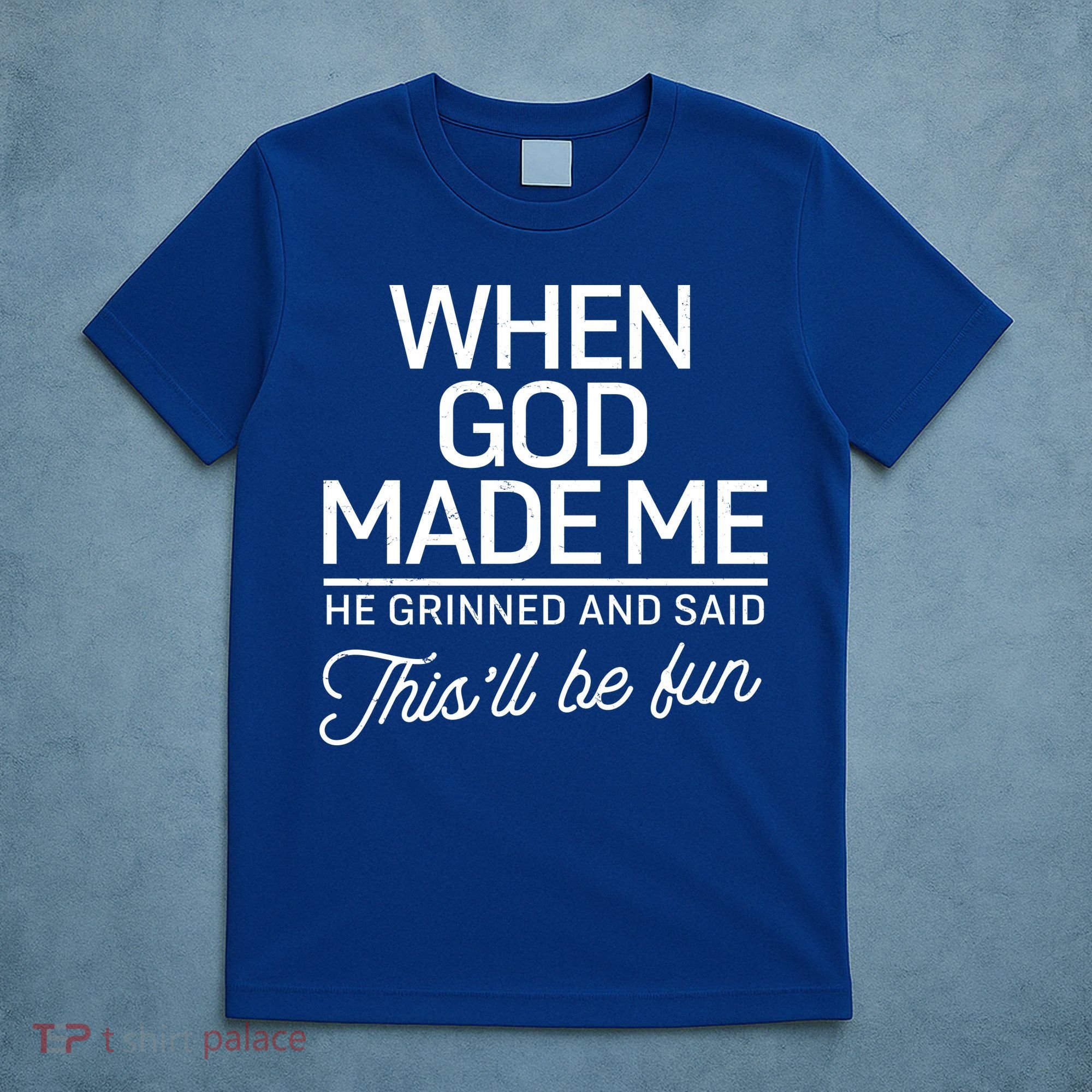 When God Made Me He Said This'll Be Fun T-Shirt