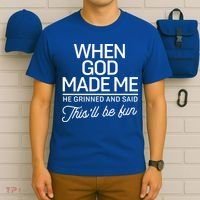 When God Made Me He Said This'll Be Fun T-Shirt thumb 6