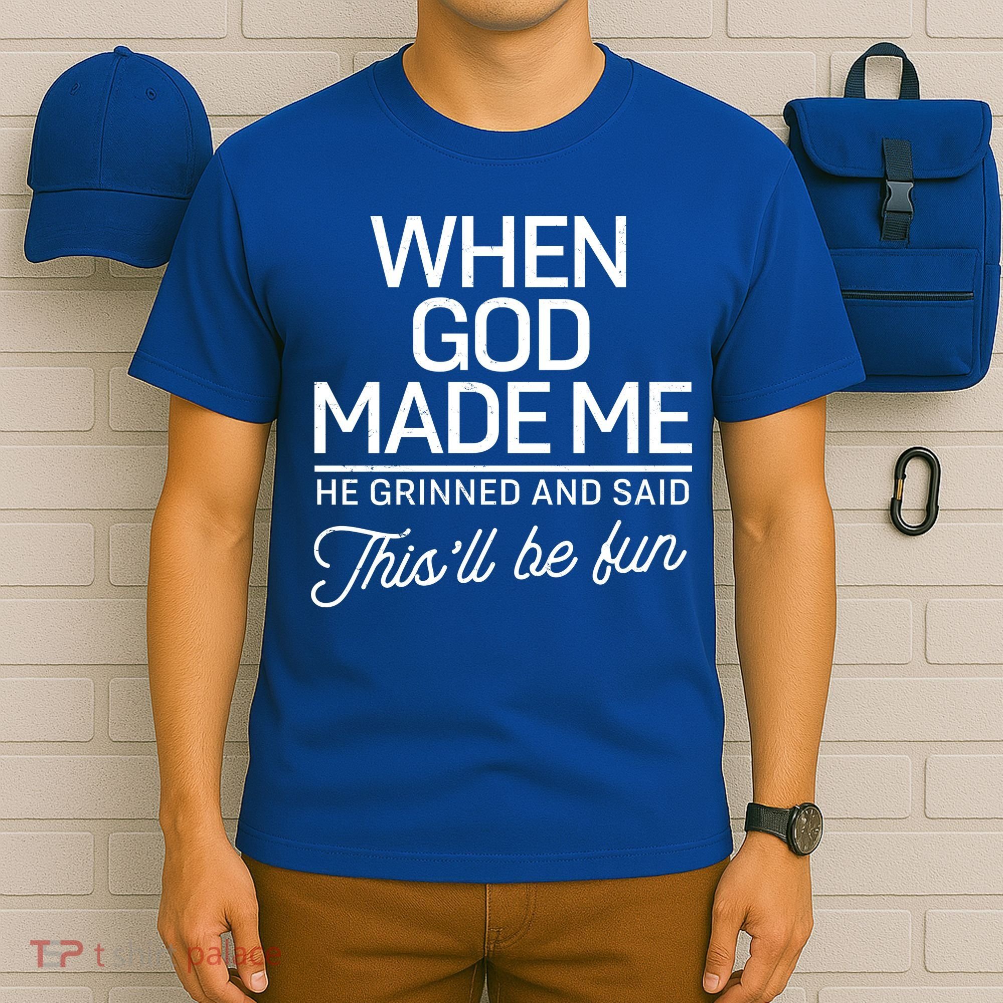 When God Made Me He Said This'll Be Fun T-Shirt