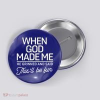 When God Made Me He Said This'll Be Fun Button thumb 0
