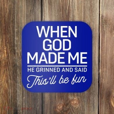 When God Made Me He Said This'll Be Fun Coaster