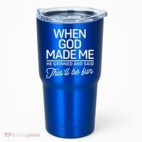 When God Made Me He Said This'll Be Fun Tumbler thumb 0