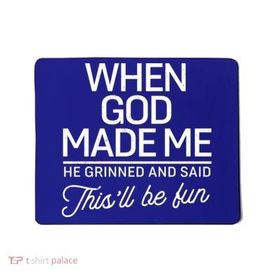 When God Made Me He Said This'll Be Fun Mousepad