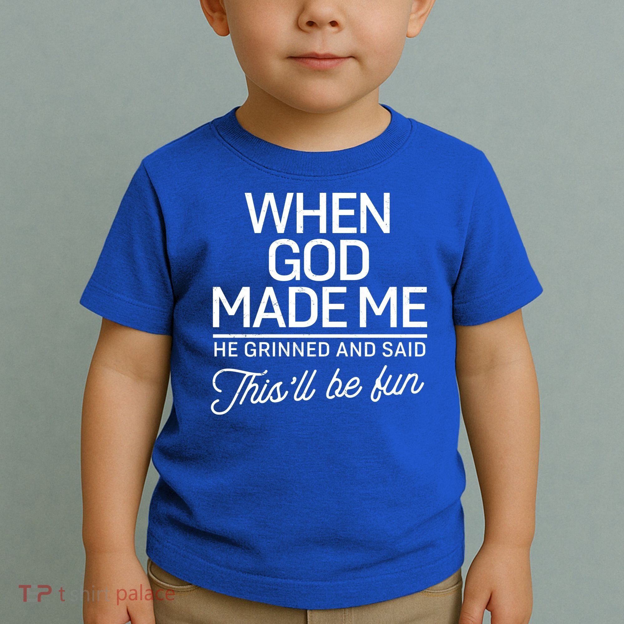 When God Made Me He Said This'll Be Fun Toddler T-Shirt