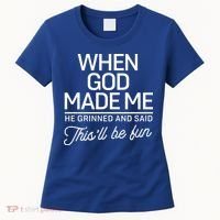 When God Made Me He Said This'll Be Fun Women's T-Shirt thumb 0