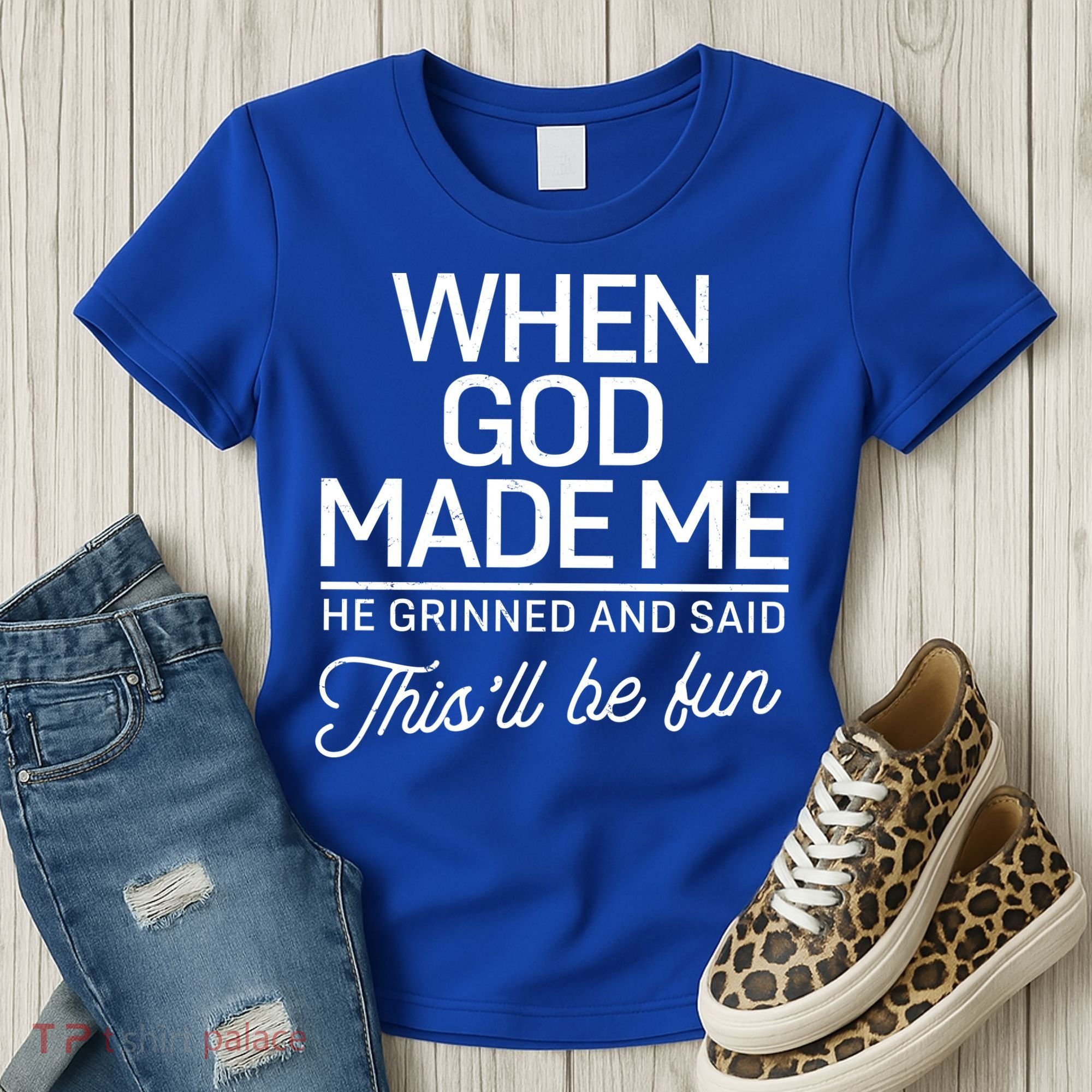 When God Made Me He Said This'll Be Fun Women's T-Shirt