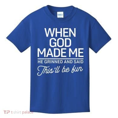 When God Made Me He Said This'll Be Fun Kids T-Shirt
