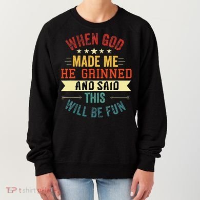 when god made me he grinned and said this will be fun Women's Sweatshirt