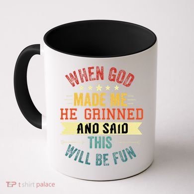 when god made me he grinned and said this will be fun Coffee Mug