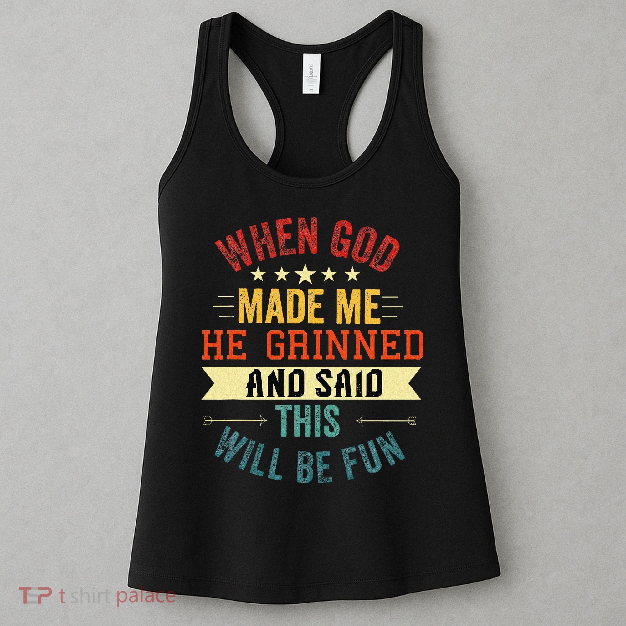 when god made me he grinned and said this will be fun Women's Tank Top