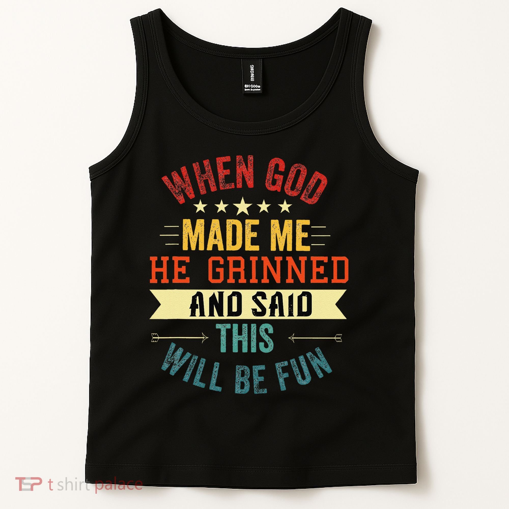when god made me he grinned and said this will be fun Tank Top