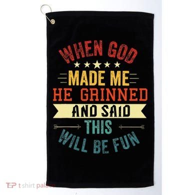 when god made me he grinned and said this will be fun Golf Towel