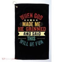 when god made me he grinned and said this will be fun Golf Towel thumb 0