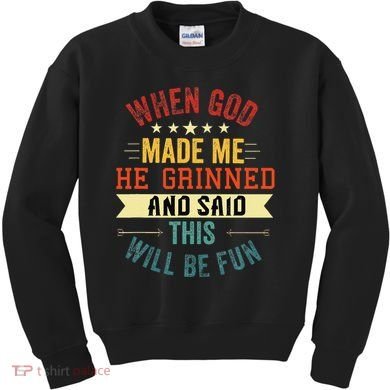 when god made me he grinned and said this will be fun Kids Sweatshirt