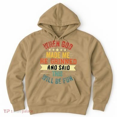 when god made me he grinned and said this will be fun Hoodie