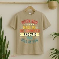 when god made me he grinned and said this will be fun T-Shirt thumb 2