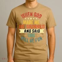 when god made me he grinned and said this will be fun T-Shirt thumb 3