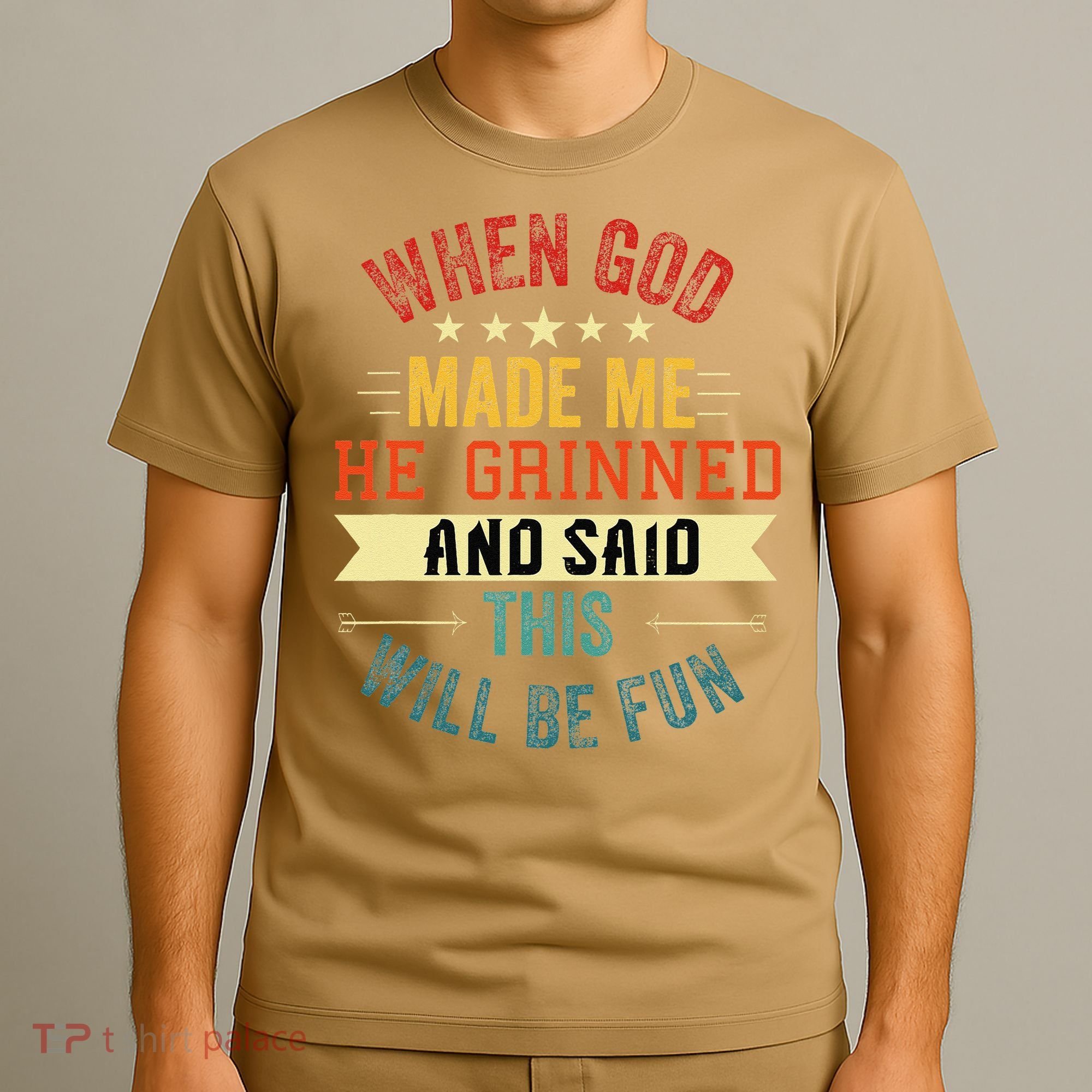 when god made me he grinned and said this will be fun T-Shirt