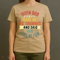 when god made me he grinned and said this will be fun T-Shirt thumb 4