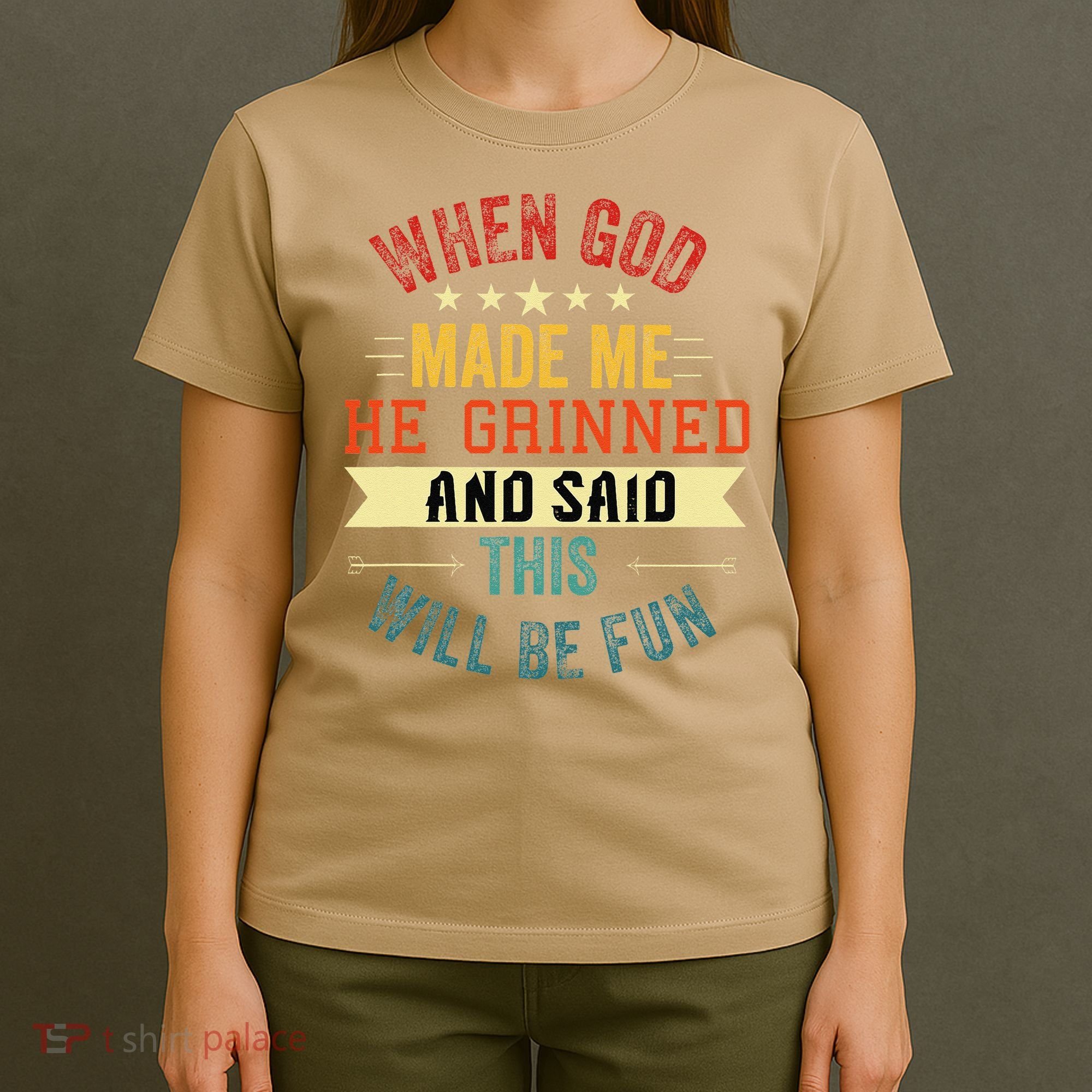 when god made me he grinned and said this will be fun T-Shirt