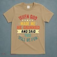 when god made me he grinned and said this will be fun T-Shirt thumb 5