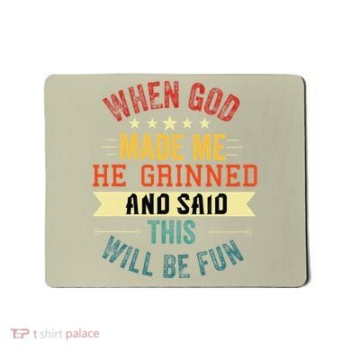 when god made me he grinned and said this will be fun Mousepad