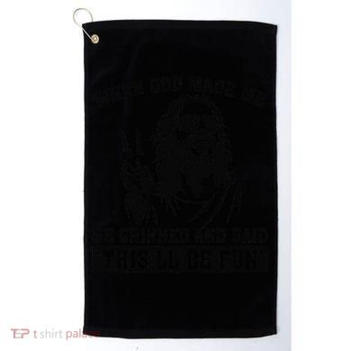 When God Made Me He Grinned And Said Thisll Be Fun Gift Golf Towel