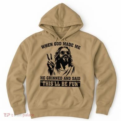 When God Made Me He Grinned And Said Thisll Be Fun Gift Hoodie