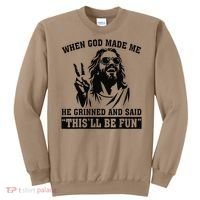 When God Made Me He Grinned And Said Thisll Be Fun Gift Sweatshirt thumb 0