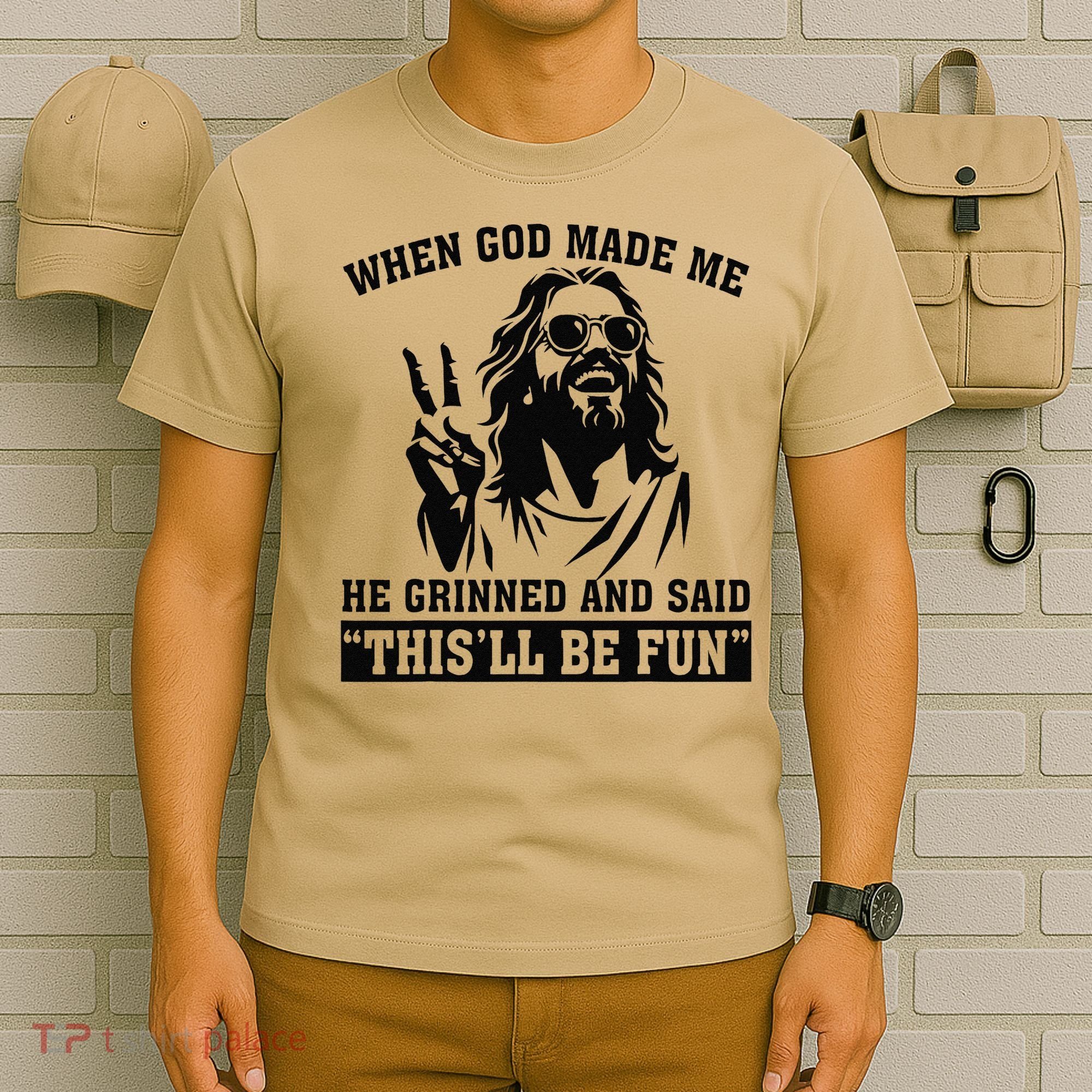 When God Made Me He Grinned And Said Thisll Be Fun Gift T-Shirt