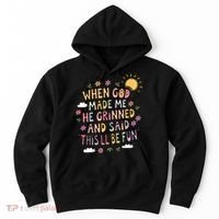 When God Made Me He Said Thisll Be Fun Christian Quote Vibe Hoodie thumb 0