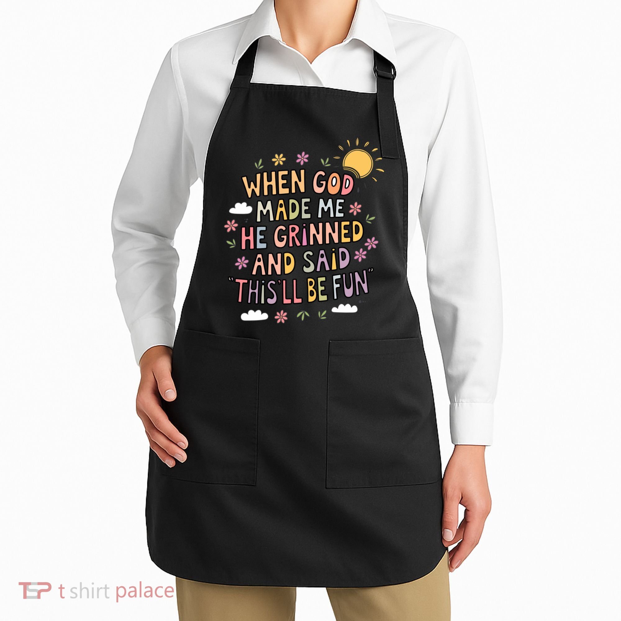 When God Made Me He Said Thisll Be Fun Christian Quote Vibe Apron